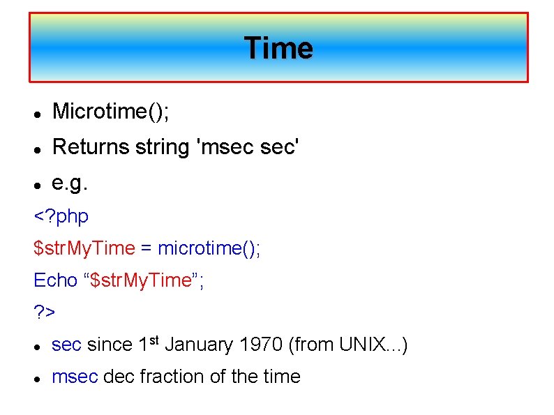 Time Microtime(); Returns string 'msec sec' e. g. <? php $str. My. Time =