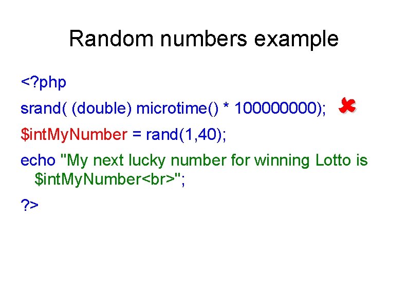 Random numbers example <? php srand( (double) microtime() * 10000); $int. My. Number =