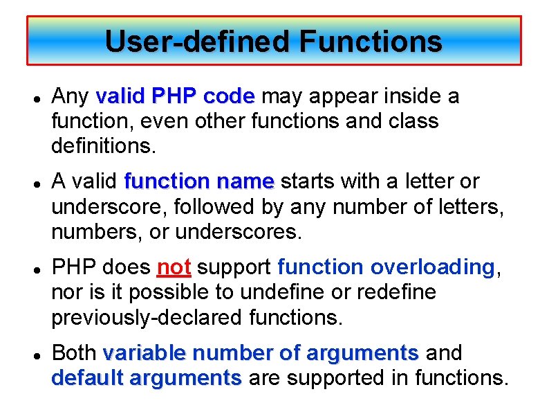 User-defined Functions Any valid PHP code may appear inside a valid PHP code function,