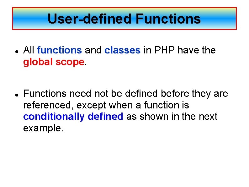 User-defined Functions All functions and classes in PHP have the global scope Functions need
