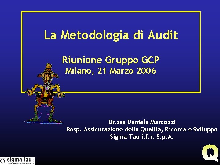 La Metodologia di Audit Riunione Gruppo GCP Milano, 21 Marzo 2006 Dr. ssa Daniela