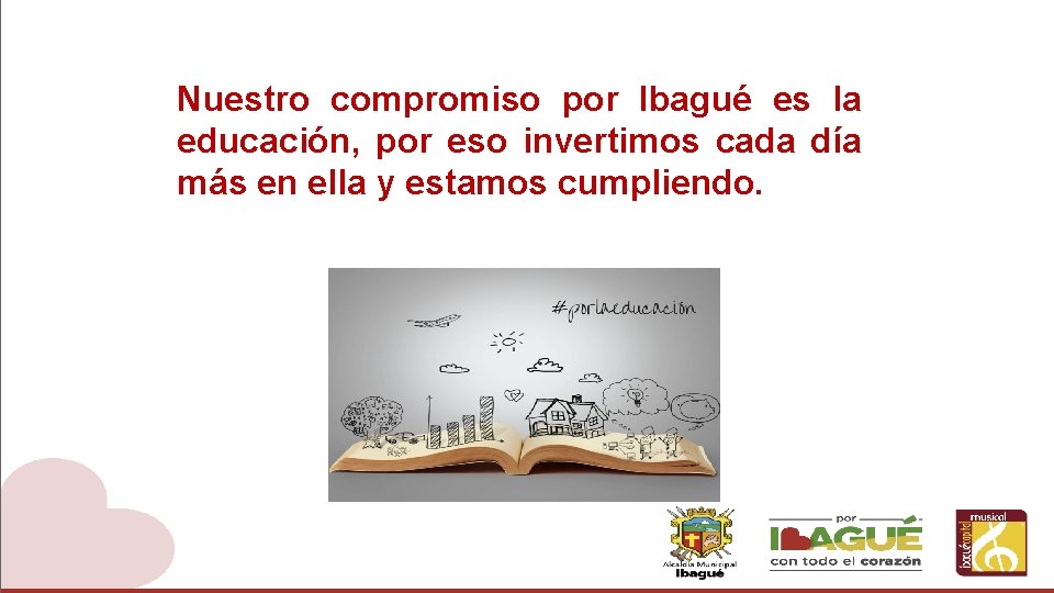 Nuestro compromiso por Ibagué es la educación, por eso invertimos cada día más en