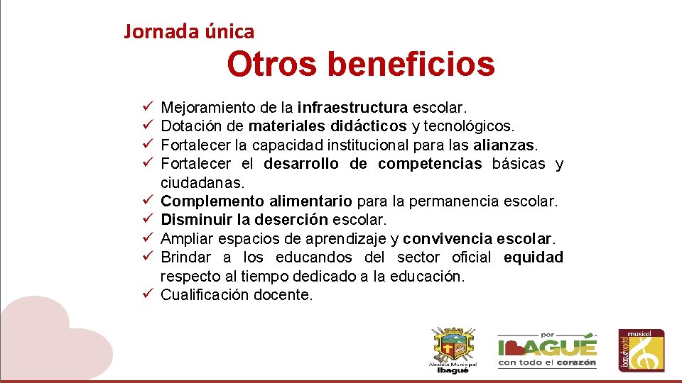 Jornada única Otros beneficios ü ü ü ü ü Mejoramiento de la infraestructura escolar.
