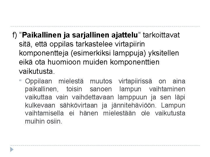 f) ”Paikallinen ja sarjallinen ajattelu” tarkoittavat sitä, että oppilas tarkastelee virtapiirin komponentteja (esimerkiksi lamppuja)