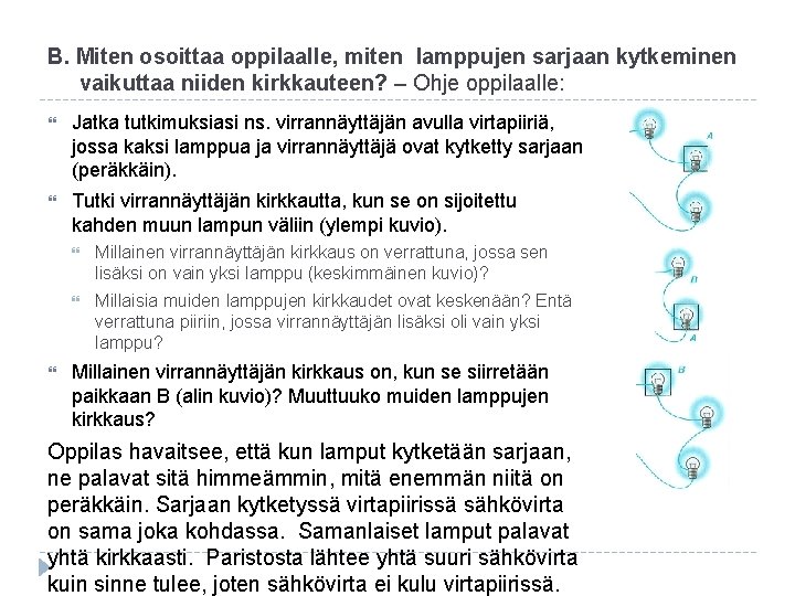 B. Miten osoittaa oppilaalle, miten lamppujen sarjaan kytkeminen vaikuttaa niiden kirkkauteen? – Ohje oppilaalle: