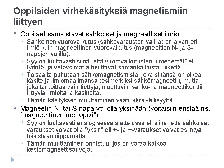 Oppilaiden virhekäsityksiä magnetismiin liittyen Oppilaat samaistavat sähköiset ja magneettiset ilmiöt. Sähköinen vuorovaikutus (sähkövarausten välillä)