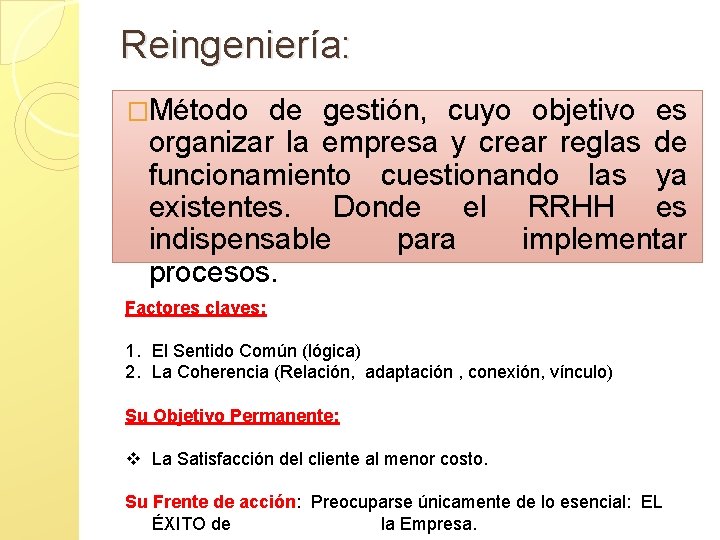 Reingeniería: �Método de gestión, cuyo objetivo es organizar la empresa y crear reglas de