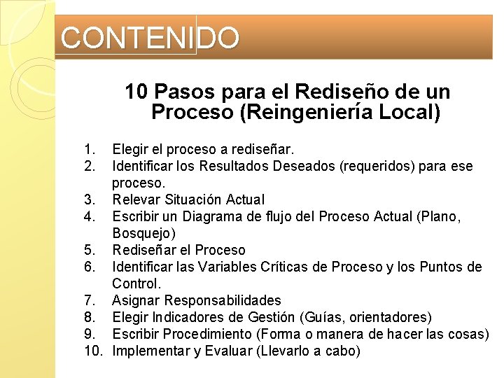 CONTENIDO 10 Pasos para el Rediseño de un Proceso (Reingeniería Local) 1. 2. Elegir