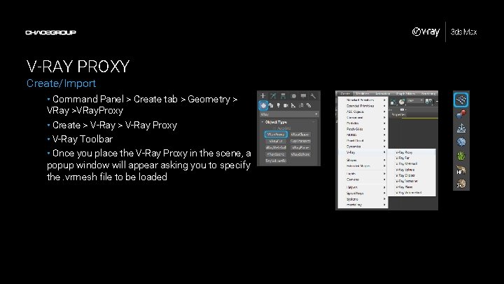 V-RAY PROXY Create/Import • Command Panel > Create tab > Geometry > VRay >VRay.