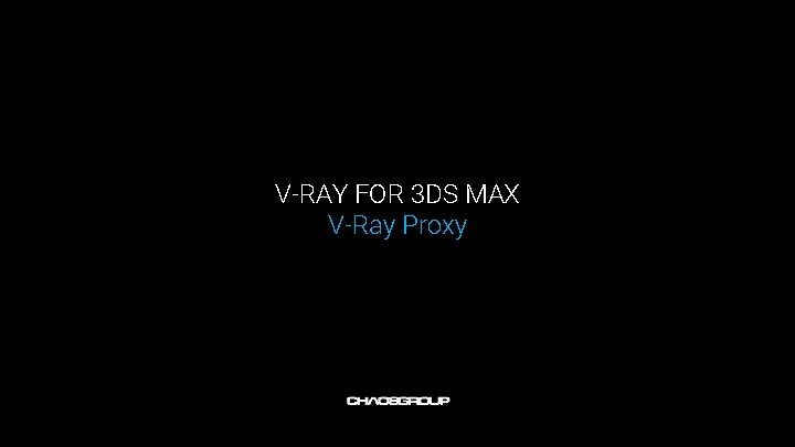 V-RAY FOR 3 DS MAX V-Ray Proxy 