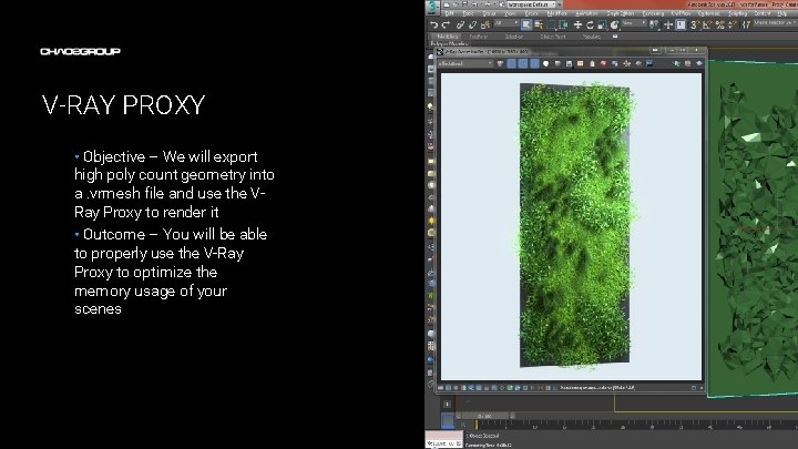 V-RAY PROXY • Objective – We will export high poly count geometry into a.