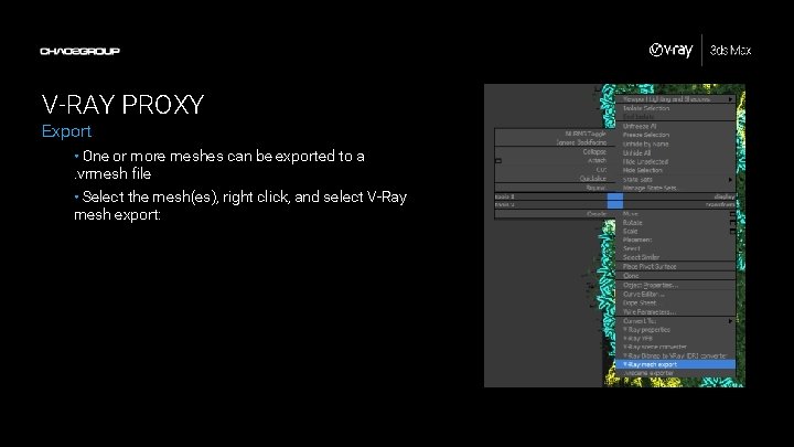 V-RAY PROXY Export • One or more meshes can be exported to a. vrmesh