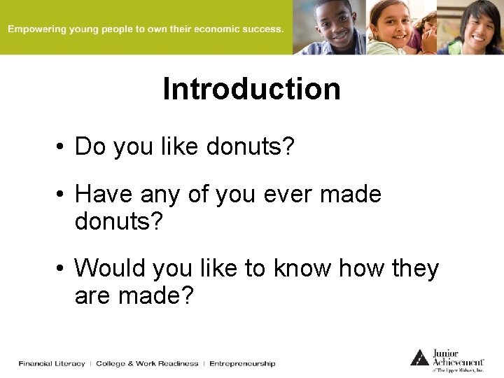 Introduction • Do you like donuts? • Have any of you ever made donuts?