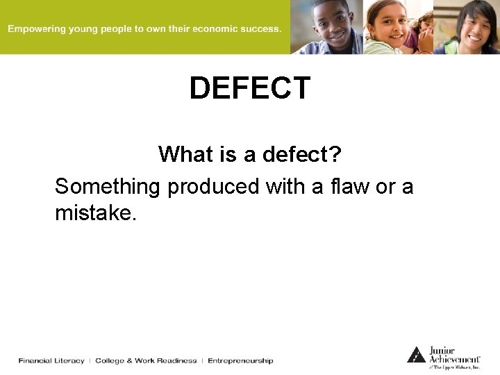DEFECT What is a defect? Something produced with a flaw or a mistake. DEFECT What is a defect? Something produced with a flaw or a mistake.