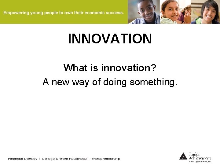 INNOVATION What is innovation? A new way of doing something. 