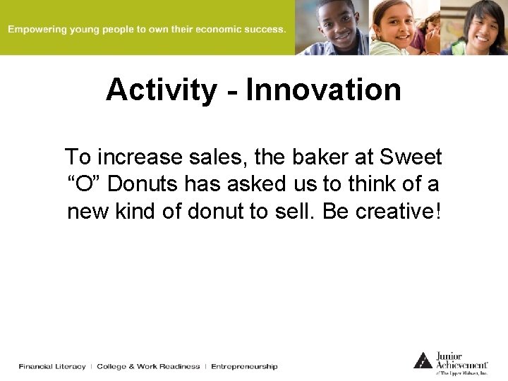 Activity - Innovation To increase sales, the baker at Sweet “O” Donuts has asked