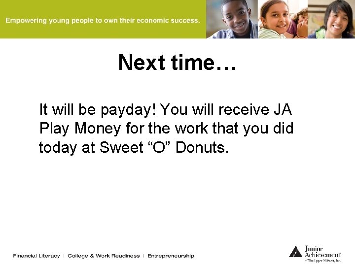 Next time… It will be payday! You will receive JA Play Money for the