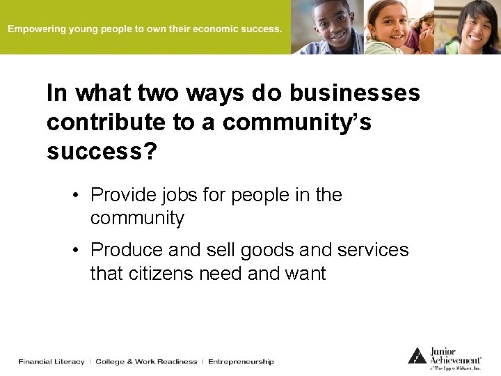 In what two ways do businesses contribute to a community’s success? • Provide jobs