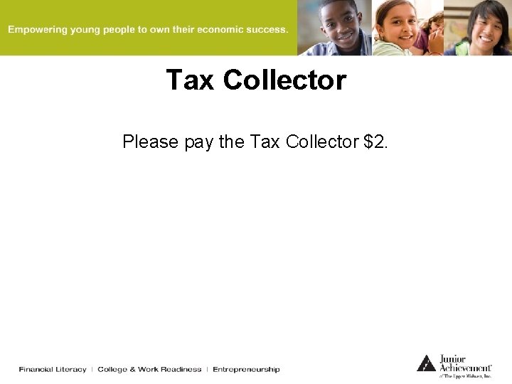 Tax Collector Please pay the Tax Collector $2. 