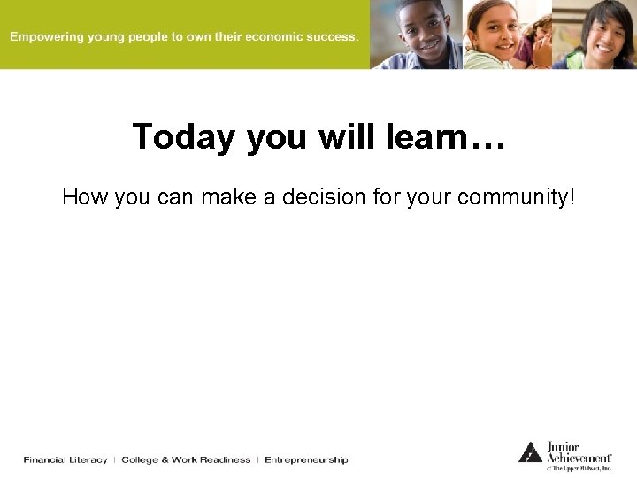 Today you will learn… How you can make a decision for your community! Today you will learn… How you can make a decision for your community!