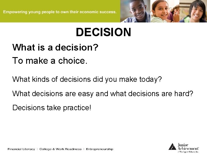 DECISION What is a decision? To make a choice. What kinds of decisions did