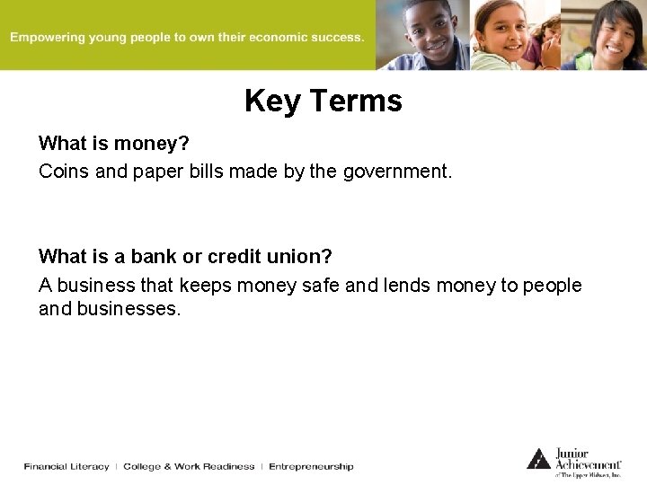 Key Terms What is money? Coins and paper bills made by the government. What