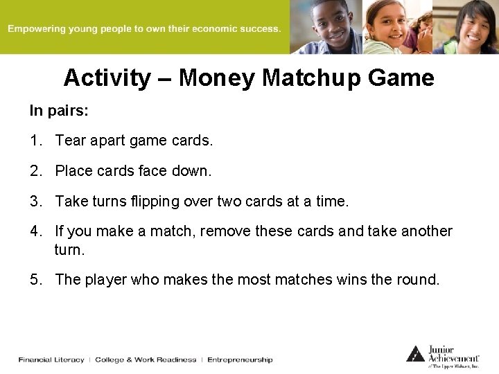 Activity – Money Matchup Game In pairs: 1. Tear apart game cards. 2. Place