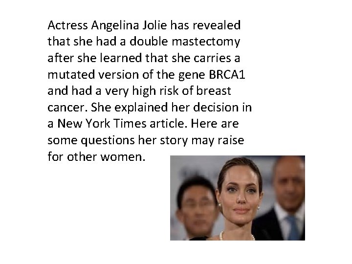 Actress Angelina Jolie has revealed that she had a double mastectomy after she learned