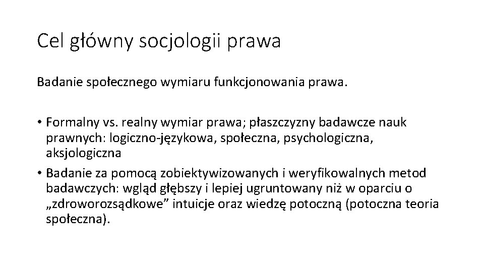 Cel główny socjologii prawa Badanie społecznego wymiaru funkcjonowania prawa. • Formalny vs. realny wymiar