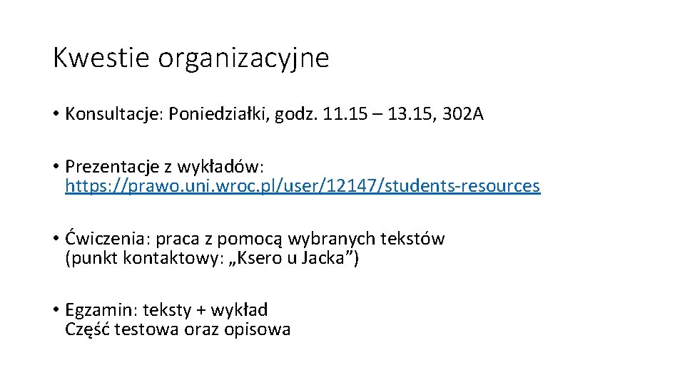 Kwestie organizacyjne • Konsultacje: Poniedziałki, godz. 11. 15 – 13. 15, 302 A •