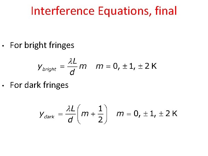 Interference Equations, final • For bright fringes • For dark fringes 