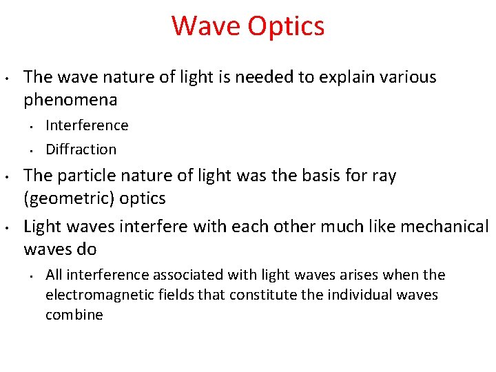 Wave Optics • The wave nature of light is needed to explain various phenomena