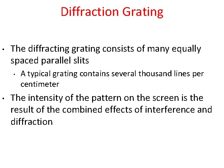 Diffraction Grating • The diffracting grating consists of many equally spaced parallel slits •