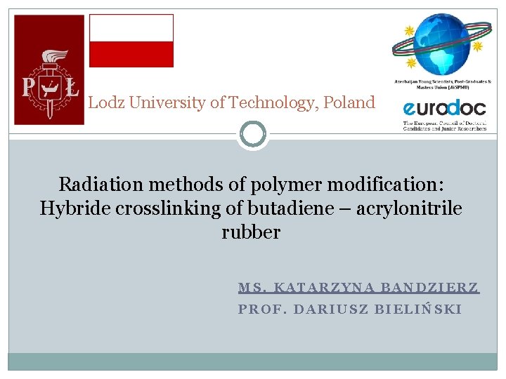 Lodz University of Technology, Poland Radiation methods of polymer modification: Hybride crosslinking of butadiene