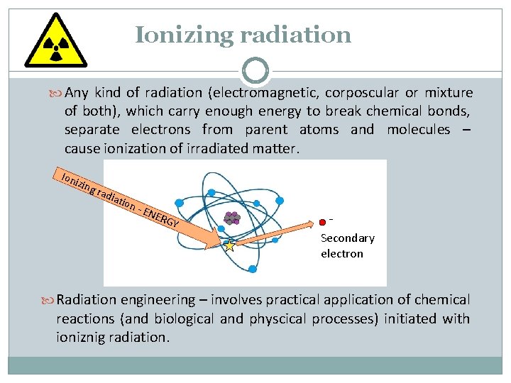 Ionizing radiation Any kind of radiation (electromagnetic, corposcular or mixture of both), which carry