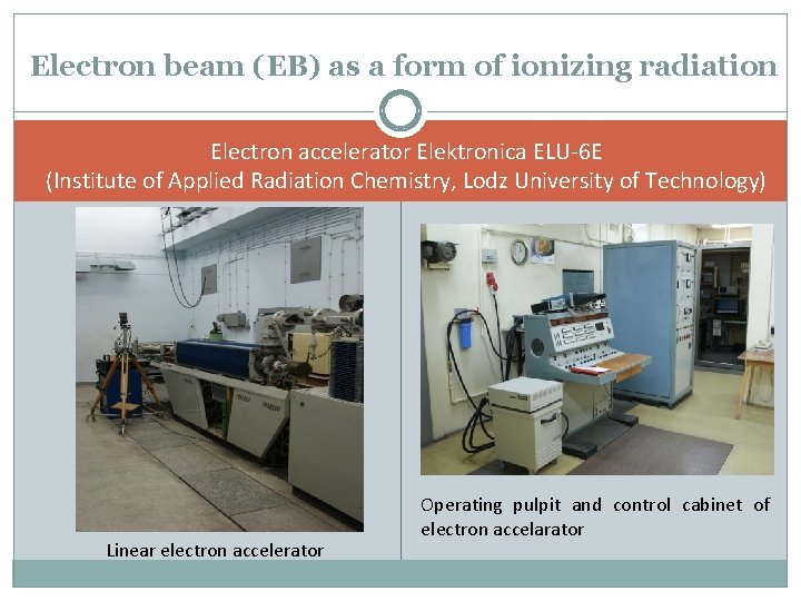 Electron beam (EB) as a form of ionizing radiation Electron accelerator Elektronica ELU-6 E