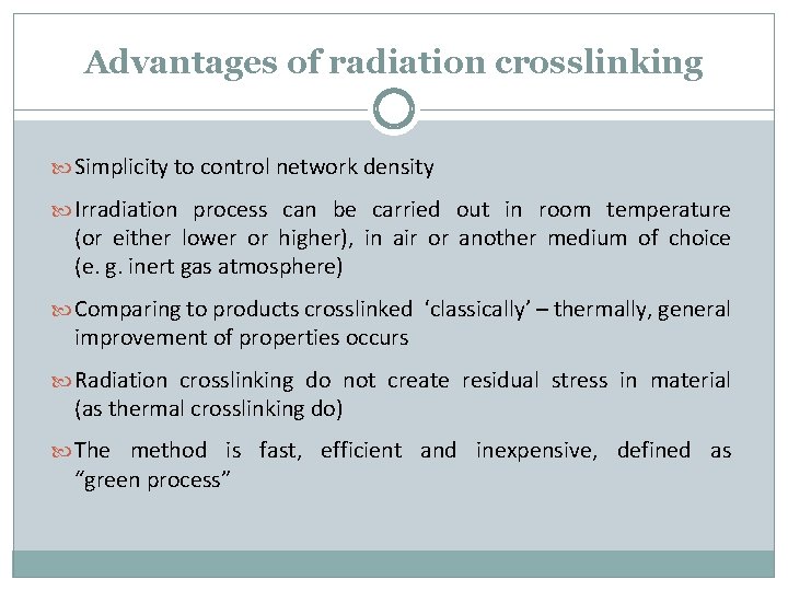 Advantages of radiation crosslinking Simplicity to control network density Irradiation process can be carried