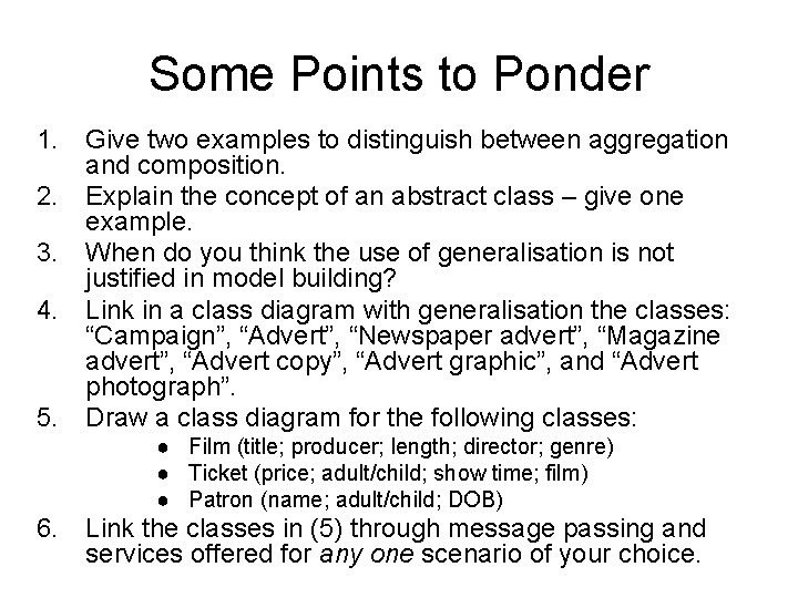 Some Points to Ponder 1. Give two examples to distinguish between aggregation and composition.