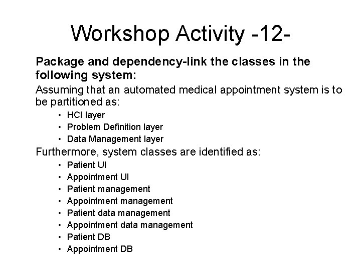 Workshop Activity -12 Package and dependency-link the classes in the following system: Assuming that