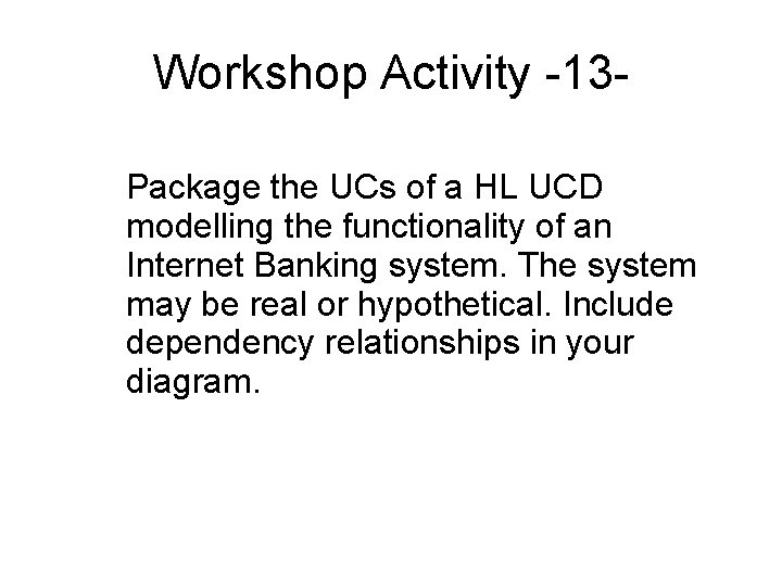 Workshop Activity -13 Package the UCs of a HL UCD modelling the functionality of