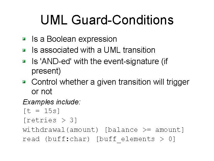 UML Guard-Conditions Is a Boolean expression Is associated with a UML transition Is 'AND-ed'