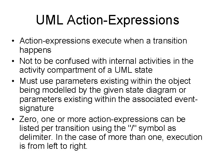UML Action-Expressions • Action-expressions execute when a transition happens • Not to be confused