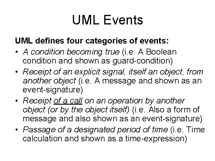 UML Events UML defines four categories of events: • A condition becoming true (i.