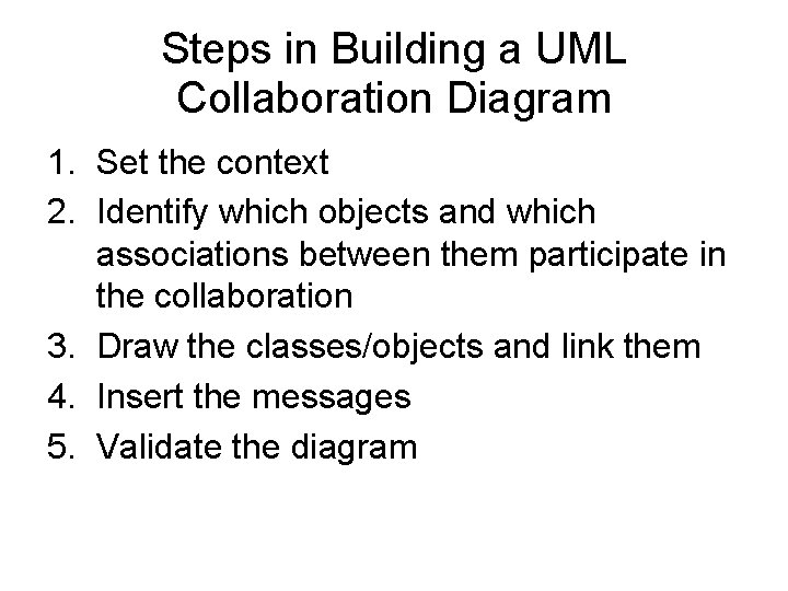 Steps in Building a UML Collaboration Diagram 1. Set the context 2. Identify which