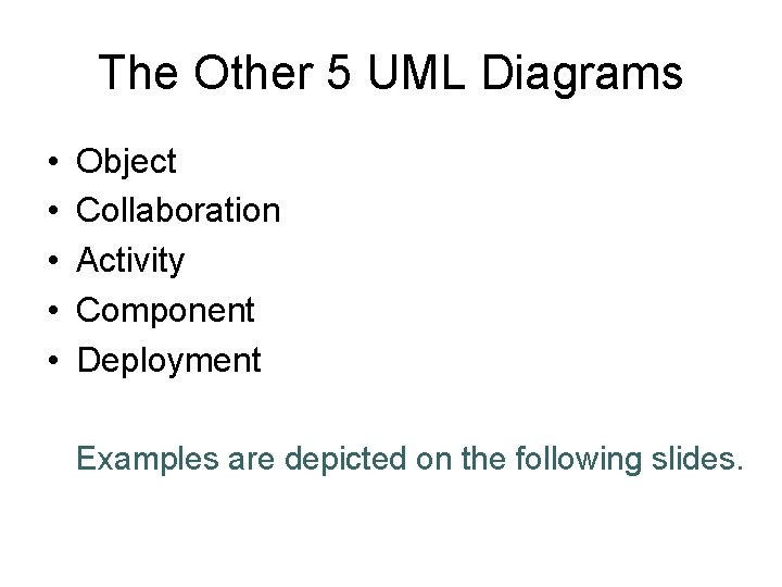 The Other 5 UML Diagrams • • • Object Collaboration Activity Component Deployment Examples