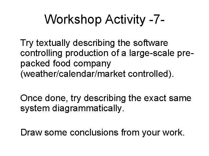 Workshop Activity -7 Try textually describing the software controlling production of a large-scale prepacked
