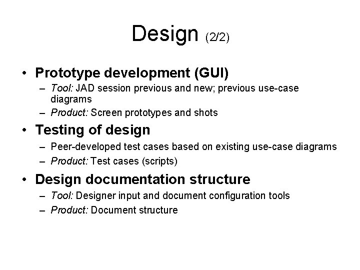 Design (2/2) • Prototype development (GUI) – Tool: JAD session previous and new; previous