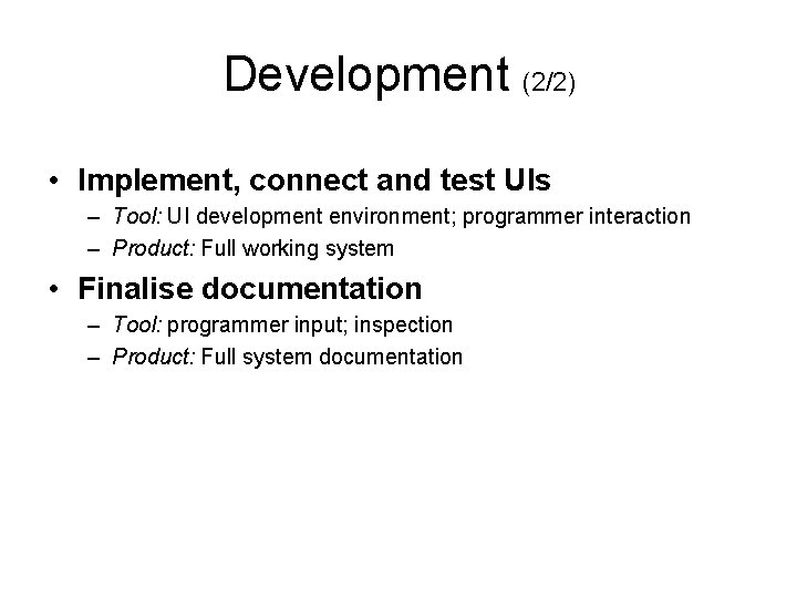 Development (2/2) • Implement, connect and test UIs – Tool: UI development environment; programmer