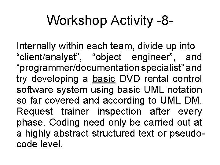 Workshop Activity -8 Internally within each team, divide up into “client/analyst”, “object engineer”, and