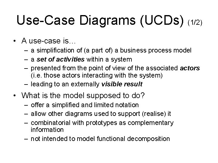 Use-Case Diagrams (UCDs) (1/2) • A use-case is… – a simplification of (a part